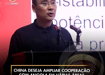 China deseja ampliar cooperação com Angola em várias áreas
