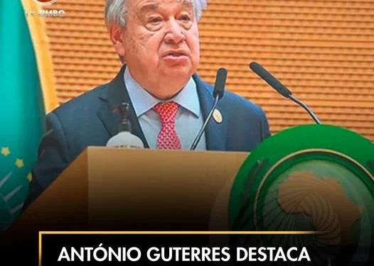 António Guterres destaca parceria entre a ONU e União Africana