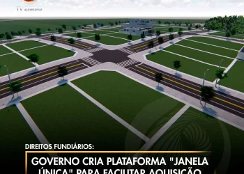 Governo cria plataforma “Janela Única” para facilitar aquisição e legalização de terrenos